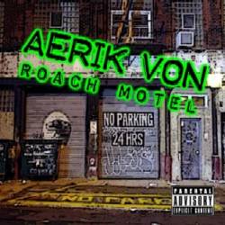 Aerik Von : Roach Motel